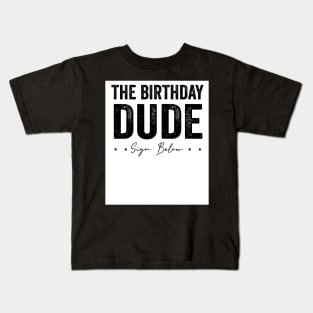 the birthday dude sign my shirt it is my birthday Kids T-Shirt